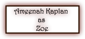 &nbsp;Ameenah Kaplan as Zoe