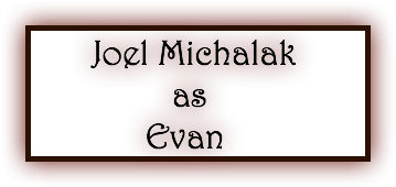 &nbsp;Joel Michalak as Evan
