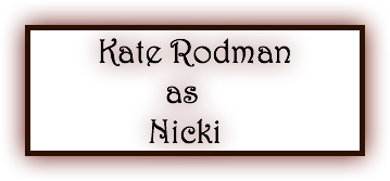 &nbsp;Kate Rodman as Nicki