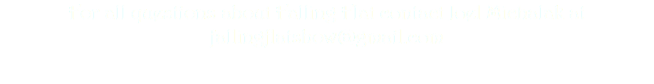 For all questions about Falling Flat contact Joel Michalak at fallingflatshow@gmail.com 